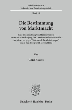 Die Bestimmung von Marktmacht: Eine Untersuchung von Marktkriterien unter Berücksichtigung der Zusammenschlußkontrolle des »Gesetzes gegen Wettbewerbsbeschränkungen« in der Bundesrepublik Deutschland