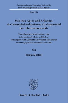 Zwischen Agora und Arkanum: die Innenministerkonferenz als Gegenstand des Informationsrechts: Zu parlamentarischen, presse- und informationsfreiheitsrechtlichen Herausgabe- und Auskunftsansprüchen hinsichtlich nicht freigegebener Beschlüsse der IMK