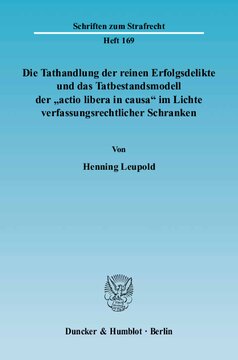 Die Tathandlung der reinen Erfolgsdelikte und das Tatbestandsmodell der »actio libera in causa« im Lichte verfassungsrechtlicher Schranken