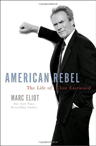 American Rebel: The Life of Clint Eastwood