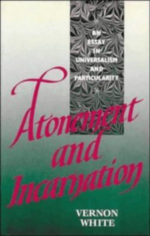 Atonement and Incarnation: An Essay in Universalism and Particularity