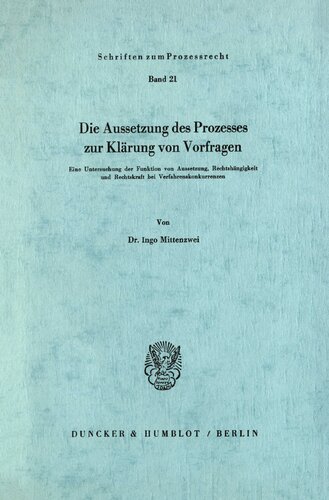 Die Aussetzung des Prozesses zur Klärung von Vorfragen: Eine Untersuchung der Funktion von Aussetzung, Rechtshängigkeit und Rechtskraft bei Verfahrenskonkurrenzen