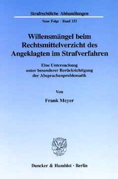 Willensmängel beim Rechtsmittelverzicht des Angeklagten im Strafverfahren: Eine Untersuchung unter besonderer Berücksichtigung der Absprachenproblematik