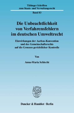 Die Unbeachtlichkeit von Verfahrensfehlern im deutschen Umweltrecht: Einwirkungen der Aarhus-Konvention und des Gemeinschaftsrechts auf die Grenzen gerichtlicher Kontrolle