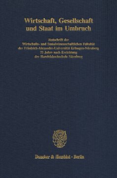 Wirtschaft, Gesellschaft und Staat im Umbruch: Festschrift der Wirtschafts- und Sozialwissenschaftlichen Fakultät der Friedrich-Alexander-Universität Erlangen-Nürnberg 75 Jahre nach Errichtung der Handelshochschule Nürnberg