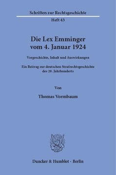 Die Lex Emminger vom 4. Januar 1924: Vorgeschichte, Inhalt und Auswirkungen. Ein Beitrag zur deutschen Strafrechtsgeschichte des 20. Jahrhunderts