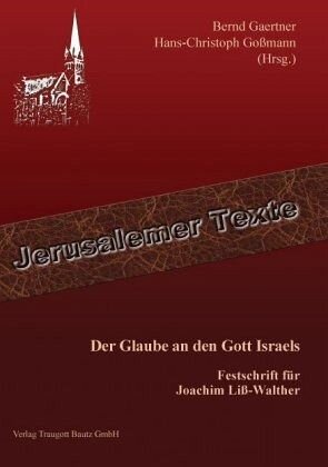 Der Glaube an den Gott Israels: Festschrift für Joachim Liß-Walther