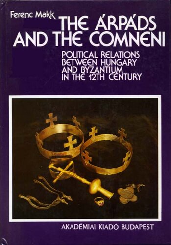 The Árpáds and the Comneni: political relations between Hungary and Byzantium in the 12th century