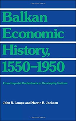 Balkan economic history, 1550-1950: from imperial borderlands to developing nations