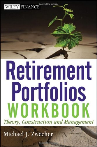 Retirement Portfolios Workbook: Theory, Construction, and Management (Wiley Finance)