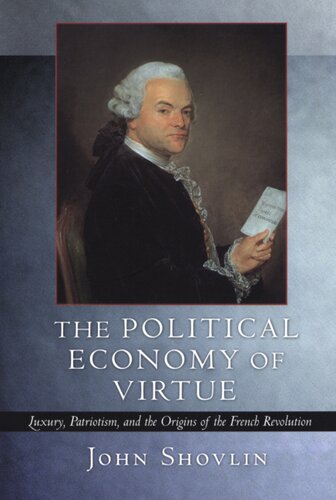 The political economy of virtue: luxury, patriotism, and the origins of the French Revolution