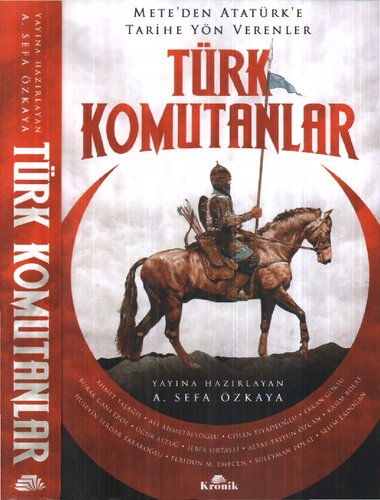 Mete’den Atatürk’e Tarihe Yön Verenler: Türk Komutanlar