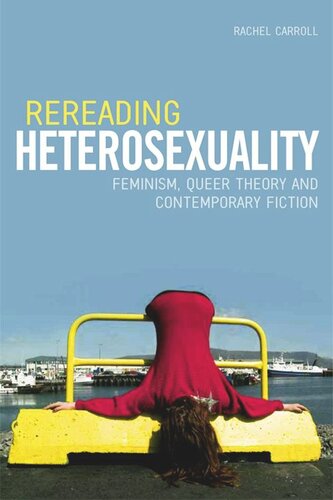 Rereading Heterosexuality: Feminism, Queer Theory and Contemporary Fiction