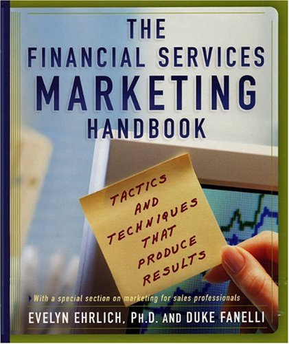 The Financial Services Marketing Handbook: Tactics and Techniques that Produce Results