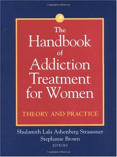 The Handbook of Addiction Treatment for Women: Theory and Practice