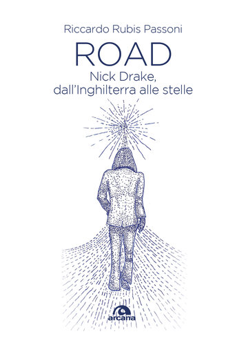 Road. Nick Drake, dall'Inghilterra alle stelle
