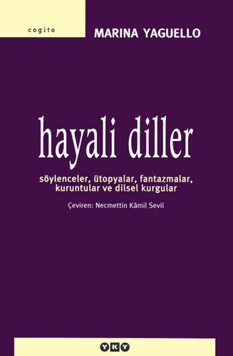 Hayali Diller: Söylenceler, Ütopyalar, Fantazmalar, Kuruntular ve Dilsel Kurgular