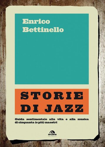 Storie di jazz. Guida sentimentale alla vita e alla musica di cinquanta (e più) maestri