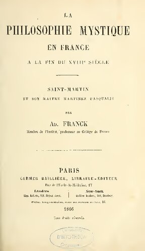 La philosophie mystique en France à la fin du XVIIIeme siècle Saint Martin et son Maitre Martines de Pasqually