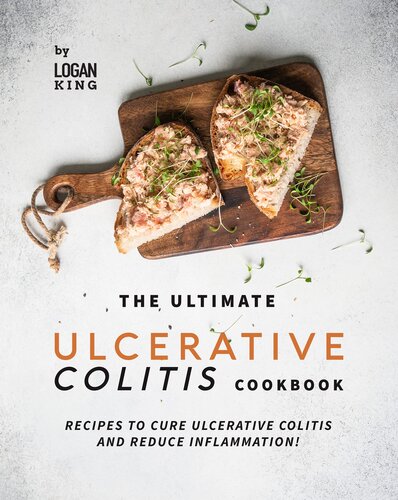 The Ultimate Ulcerative Colitis Cookbook: Recipes To Cure Ulcerative Colitis and Reduce Inflammation!