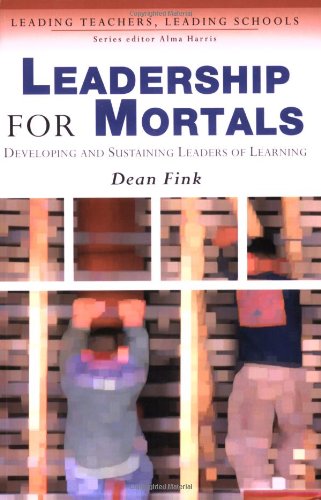 Leadership for Mortals: Developing and Sustaining Leaders of Learning (Leading Teachers, Leading Schools Series)