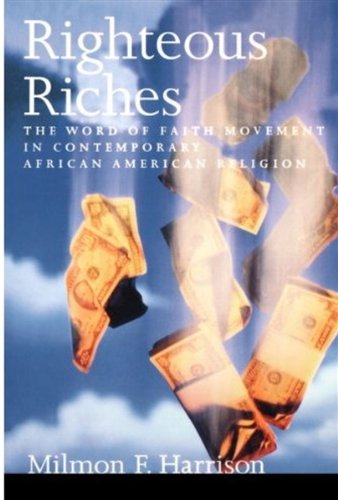 Righteous Riches: The Word of Faith Movement in Contemporary African American Religion