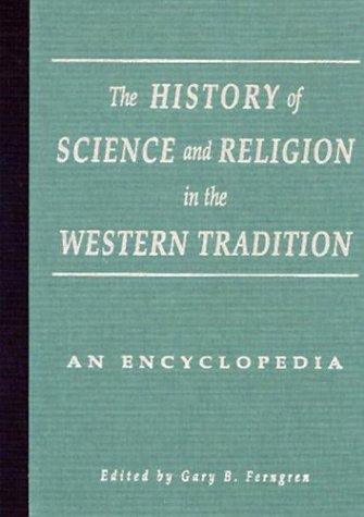 The History of Science and Religion in the Western Tradition: An Encyclopedia (Garland Reference Library of the Humanities)
