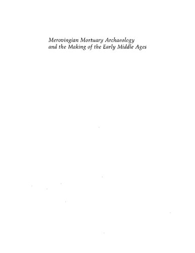Merovingian Mortuary Archaeology and the Making of the Early Middle Ages
