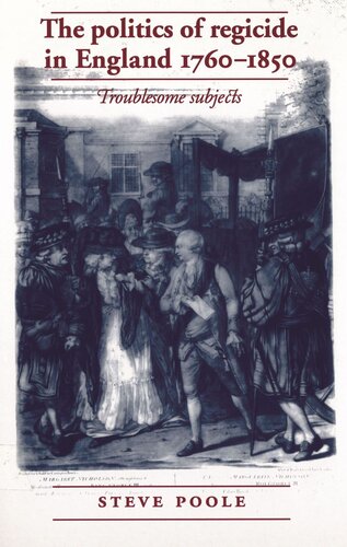 The politics of regicide in England, 1760–1850: Troublesome subjects