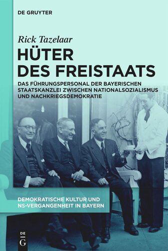 Demokratische Kultur und NS-Vergangenheit. Politik, Personal, Prägungen in Bayern 1945-1975. Hüter des Freistaats: Das Führungspersonal der Bayerischen Staatskanzlei zwischen Nationalsozialismus und Nachkriegsdemokratie