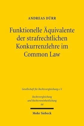 Funktionelle Äquivalente der strafrechtlichen Konkurrenzlehre im Common Law: Zugleich eine Abhandlung über die unechte Idealkonkurrenz im Völkerstrafrecht. Dissertationsschrift