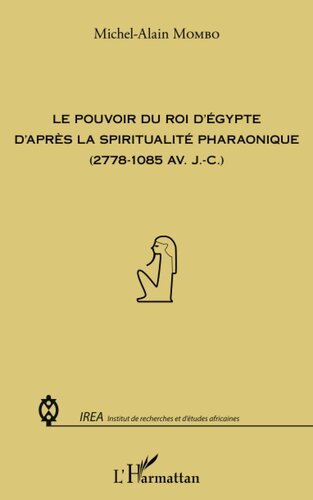 Pouvoir du roi d'Egypte d'après la spiritualité pharaonique: (2778-1085 av. JC)