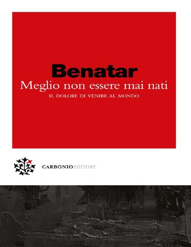 Meglio non essere mai nati. Il dolore di venire al mondo