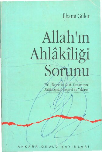 Allah'ın Ahlakiliği Sorunu: Ehl-i Sünnet'in Allah Tasavvuruna Ahlaki Açıdan Eleştirel Bir Yaklaşım