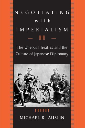 Negotiating with Imperialism: The Unequal Treaties and the Culture of Japanese Diplomacy