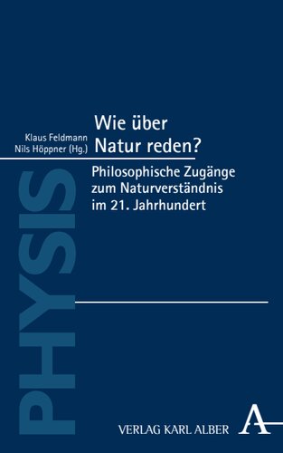 Wie über Natur reden?: Philosophische Zugänge zum Naturverständnis im 21. Jahrhundert