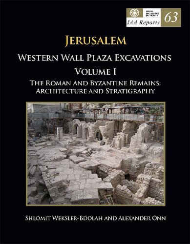 Jerusalem Western Wall Plaza Excavations I : the Roman and Byzantine Remains ; Architecture and Stratigraphy