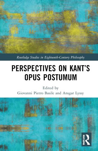 Perspectives on Kant’s Opus postumum (Routledge Studies in Eighteenth-Century Philosophy)