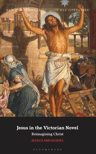 Jesus in the Victorian Novel: Reimagining Christ (New Directions in Religion and Literature)