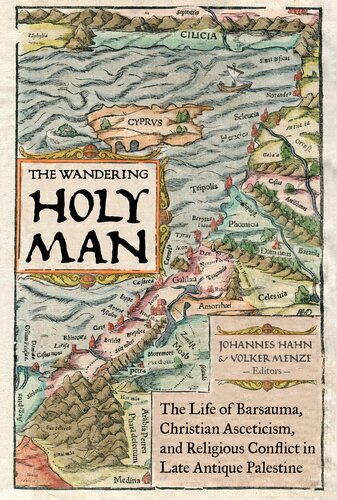 The Wandering Holy Man: The Life of Barsauma, Christian Asceticism, and Religious Conflict in Late Antique Palestine (Volume 60) (Transformation of the Classical Heritage)