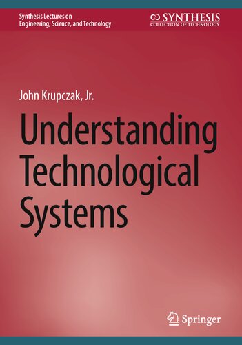 Understanding Technological Systems (Synthesis Lectures on Engineering, Science, and Technology)
