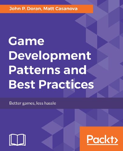 Game Development Patterns and Best Practices: Better Games, Less Hassle