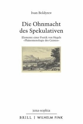 Die Ohnmacht des Spekulativen: Elemente einer Poetik von Hegels "Phänomenologie des Geistes"