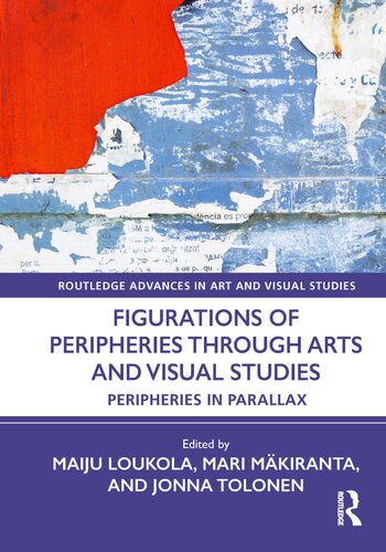 Figurations of Peripheries Through Arts and Visual Studies: Peripheries in Parallax (Routledge Advances in Art and Visual Studies)