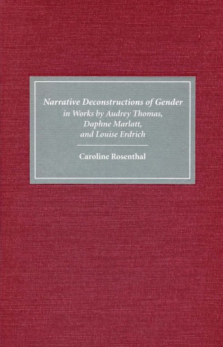Narrative Deconstructions of Gender in Works by Audrey Thomas, Daphne Marlatt, and Louise Erdrich (European Studies in North American Literature and Culture)