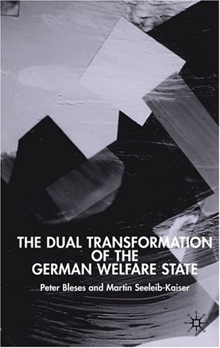 The Dual Transformation of the German Welfare State (New Perspectives in German Studies)