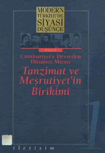 Modern Türkiye'de Siyasi Düşünce: Cumhuriyet'e Devreden Düşünce Mırası Tanzimat ve Meşrutiyet'in Birikimi