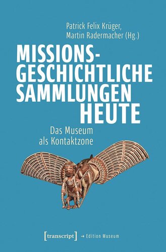 Missionsgeschichtliche Sammlungen heute: Das Museum als Kontaktzone