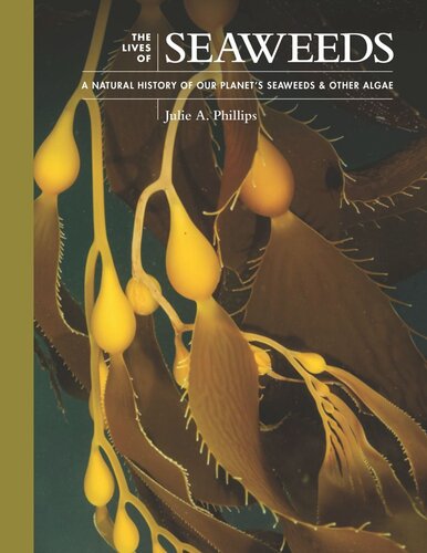 The Lives of Seaweeds: A Natural History of Our Planet's Seaweeds and Other Algae