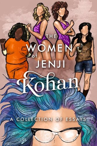 The Women of Jenji Kohan: Weeds, Orange is the New Black, and GLOW: A Collection of Essays